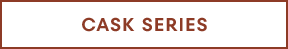 CASK SERIES